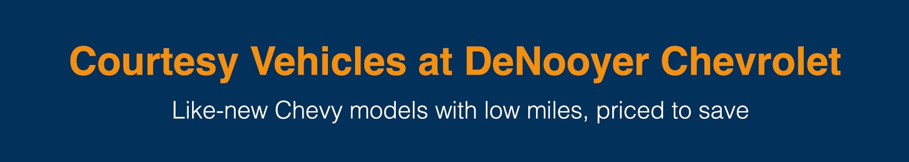 Courtesy Vehicles At Denooyer Chevrolet Like-New Chevy Models With low miles, priced to save